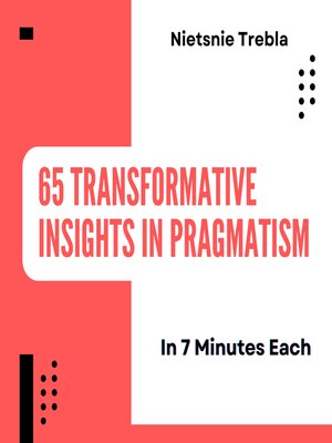 cover image of 65 Transformative Insights in Pragmatism in 7 Minutes Each
